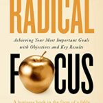 خرید و دانلود نسخه کامل کتاب Radical Focus SECOND EDITION: Achieving Your Most Important Goals with Objectives and Key Results (Empowered Teams) Kindle Edition