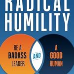 خرید و دانلود نسخه کامل کتاب Radical Humility: Be a Badass Leader and a Good Human
