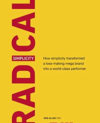 خرید و دانلود نسخه کامل کتاب Radical Simplicity: How simplicity transformed a loss-making mega brand into a world-class performer Kindle Edition