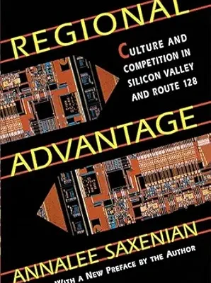 خرید و دانلود نسخه کامل کتاب Regional Advantage: Culture and Competition in Silicon Valley and Route 128, With a New Preface by the Author