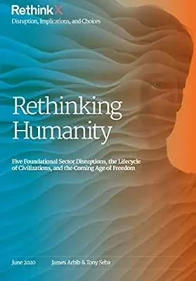خرید و دانلود نسخه کامل کتاب Rethinking Humanity: Five Foundational Sector Disruptions, the Lifecycle of Civilizations, and the Coming Age of Freedom