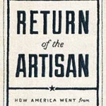 خرید و دانلود نسخه کامل کتاب Return of the Artisan: How America Went from Industrial to Handmade