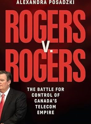 خرید و دانلود نسخه کامل کتاب Rogers v. Rogers: The Battle for Control of Canada’s Telecom Empire
