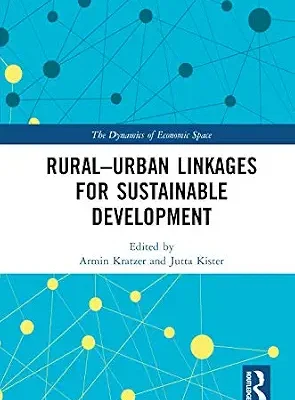 خرید و دانلود نسخه کامل کتاب Rural-Urban Linkages for Sustainable Development (The Dynamics of Economic Space)