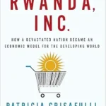 خرید و دانلود نسخه کامل کتاب Rwanda, Inc.: How a Devastated Nation Became an Economic Model for the Developing World