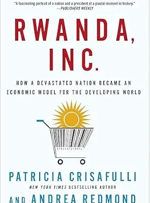 خرید و دانلود نسخه کامل کتاب Rwanda, Inc.: How a Devastated Nation Became an Economic Model for the Developing World