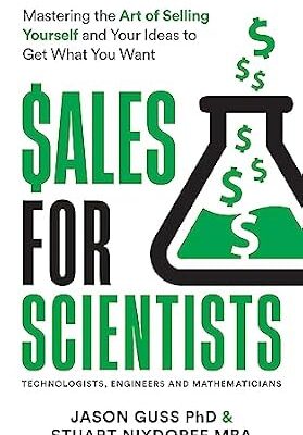 خرید و دانلود نسخه کامل کتاب Sales for Scientists: Mastering the Art of Selling Yourself and Your Ideas to Get What You Want