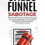 خرید و دانلود نسخه کامل کتاب Sales Funnel Sabotage: Are These 10 Common Mistakes Holding Your Business Back? (The Internet Marketing Starter Pack Book 3)