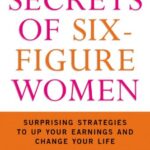 خرید و دانلود نسخه کامل کتاب Secrets of Six-Figure Women: Surprising Strategies to Up Your Earnings and Change Your Life Kindle Edition