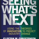 خرید و دانلود نسخه کامل کتاب Seeing What’s Next: Using the Theories of Innovation to Predict Industry Change