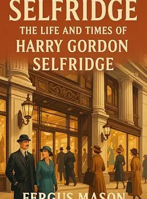 خرید و دانلود نسخه کامل کتاب Selfridge: The Life and Times of Harry Gordon Selfridge
