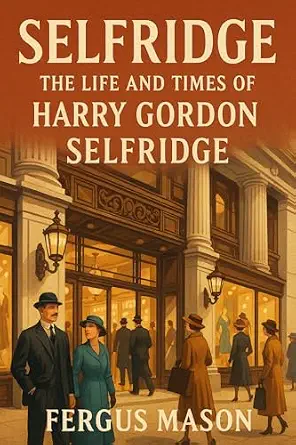 خرید و دانلود نسخه کامل کتاب Selfridge: The Life and Times of Harry Gordon Selfridge_6a700f0aebe5f.webp خرید و دانلود نسخه کامل کتاب Selfridge: The Life and Times of Harry Gordon Selfridge