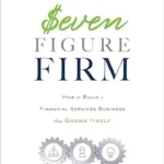 خرید و دانلود نسخه کامل کتاب Seven Figure Firm: How to Build a Financial Services Business that Grows Itself