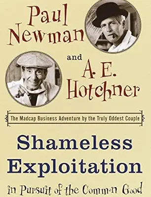 خرید و دانلود نسخه کامل کتاب Shameless Exploitation in Pursuit of the Common Good: The Madcap Business Adventure by the Truly Oddest Couple