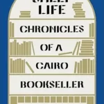 خرید و دانلود نسخه کامل کتاب Shelf Life: Chronicles of a Cairo Bookseller