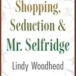 خرید و دانلود نسخه کامل کتاب Shopping, Seduction & Mr. Selfridge