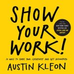 خرید و دانلود نسخه کامل کتاب Show Your Work!: 10 Ways to Share Your Creativity and Get Discovered (Austin Kleon) Kindle Edition