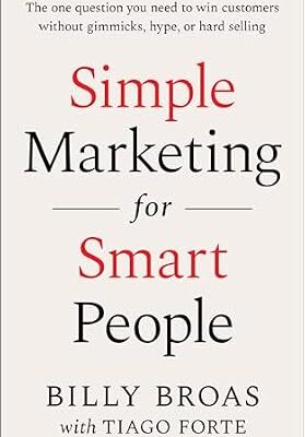 خرید و دانلود نسخه کامل کتاب Simple Marketing For Smart People: The One Question You Need to Win Customers without Gimmicks, Hype, or Hard Selling