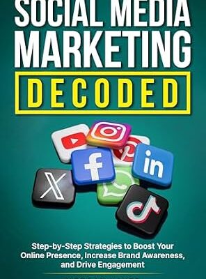 خرید و دانلود نسخه کامل کتاب Social Media Marketing Decoded: Step-by-Step Strategies to Boost Your Online Presence, Increase Brand Awareness, and Drive Engagement