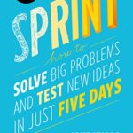 خرید و دانلود نسخه کامل کتاب Sprint: How to Solve Big Problems and Test New Ideas in Just Five Days Kindle Edition
