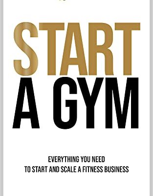 خرید و دانلود نسخه کامل کتاب Start A Gym: Everything You Need to Start and Scale a Fitness Business (Grow Your Gym Series Book 1) Kindle Edition