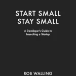 خرید و دانلود نسخه کامل کتاب Start Small, Stay Small: A Developer’s Guide to Launching a Startup