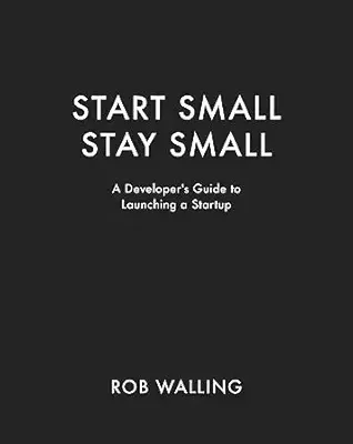 خرید و دانلود نسخه کامل کتاب Start Small, Stay Small: A Developer’s Guide to Launching a Startup