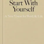 خرید و دانلود نسخه کامل کتاب Start With Yourself: A New Vision for Work & Life