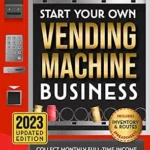 خرید و دانلود نسخه کامل کتاب Start Your Own Vending Machine Business: Collect Monthly Full-Time Income on Autopilot by Building a Vending Machine Empire | The Complete Beginners’ Guide | Includes Inventory & Routes Spreadsheets