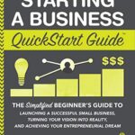 خرید و دانلود نسخه کامل کتاب Starting a Business QuickStart Guide: The Simplified Beginner’s Guide to Launching a Successful Small Business, Turning Your Vision into Reality, and Achieving … Dream (QuickStart Guides™ – Business) Kindle Edition