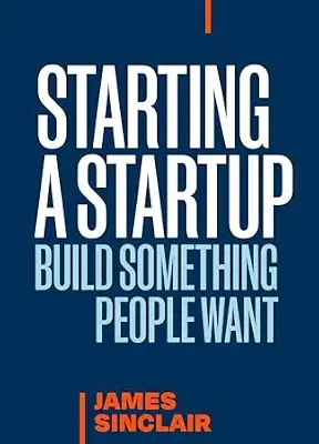 خرید و دانلود نسخه کامل کتاب Starting a Startup: Build Something People Want