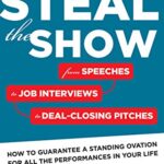 خرید و دانلود نسخه کامل کتاب Steal The Show: From Speeches to Job Interviews to Deal-Closing Pitches, How to Guarantee a Standing Ovation for All the Performances in Your Life Kindle Edition