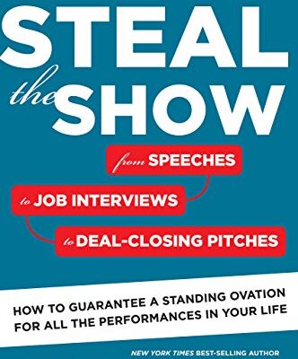 خرید و دانلود نسخه کامل کتاب Steal The Show: From Speeches to Job Interviews to Deal-Closing Pitches, How to Guarantee a Standing Ovation for All the Performances in Your Life Kindle Edition