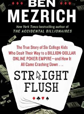 خرید و دانلود نسخه کامل کتاب Straight Flush: The True Story of Six College Friends Who Dealt Their Way to a Billion-Dollar Online Poker Empire–and How It All Came Crashing Down . . .