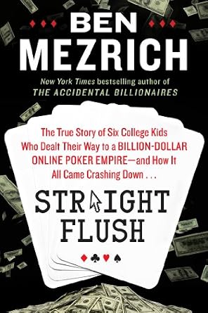 خرید و دانلود نسخه کامل کتاب Straight Flush: The True Story of Six College Friends Who Dealt Their Way to a Billion-Dollar Online Poker Empire–and How It All Came Crashing Down . . ._6a6e32e8efc11.jpeg خرید و دانلود نسخه کامل کتاب Straight Flush: The True Story of Six College Friends Who Dealt Their Way to a Billion-Dollar Online Poker Empire–and How It All Came Crashing Down . . .