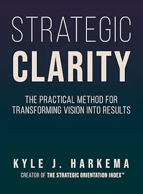 خرید و دانلود نسخه کامل کتاب Strategic Clarity: The Practical Method for Transforming Vision into Results