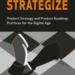 خرید و دانلود نسخه کامل کتاب Strategize: Product Strategy and Product Roadmap Practices for the Digital Age Kindle Edition
