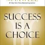 خرید و دانلود نسخه کامل کتاب Success Is a Choice: Make the Choices that Make You Successful Kindle Edition