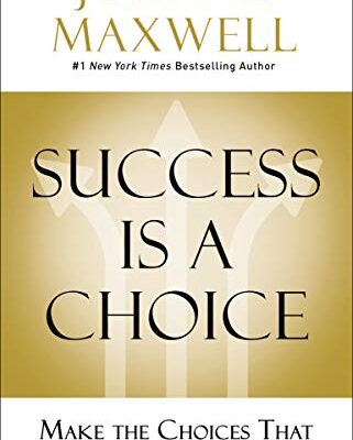 خرید و دانلود نسخه کامل کتاب Success Is a Choice: Make the Choices that Make You Successful Kindle Edition