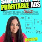 خرید و دانلود نسخه کامل کتاب Super Duper Profitable Ads: Swipe My $5 Video Ads Playbook That Grew My Consulting Business To 7+Figures