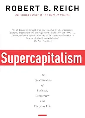 خرید و دانلود نسخه کامل کتاب Supercapitalism: The Transformation of Business, Democracy and Everyday Life