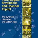 خرید و دانلود نسخه کامل کتاب Technological Revolutions and Financial Capital: The Dynamics of Bubbles and Golden Ages