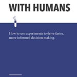 خرید و دانلود نسخه کامل کتاب Testing with Humans: How to use experiments to drive faster, more informed decision making. Kindle Edition