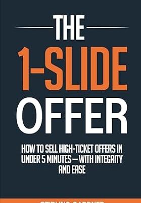خرید و دانلود نسخه کامل کتاب The 1-Slide Offer: How to Sell High Ticket Offers in Under 5 Minutes with Integrity and Ease