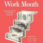 خرید و دانلود نسخه کامل کتاب The 10-Hour Work Month: Automate with AI to Get Rich Doing Less
