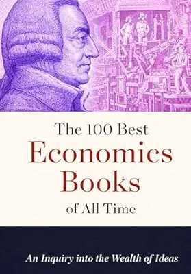 خرید و دانلود نسخه کامل کتاب The 100 Best Economics Books of All Time: An Inquiry into the Wealth of Ideas (Caterthun Classics: Core Subjects)