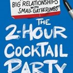 خرید و دانلود نسخه کامل کتاب The 2-Hour Cocktail Party: How to Build Big Relationships with Small Gatherings