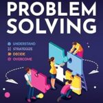 خرید و دانلود نسخه کامل کتاب The 4 Pillars of Problem-Solving: 169 Techniques & Hacks to Solve Challenges With Strategic Thinking. Build Relationships and Collaborate With People by Fixing Tough Problems Using Creative Solutions