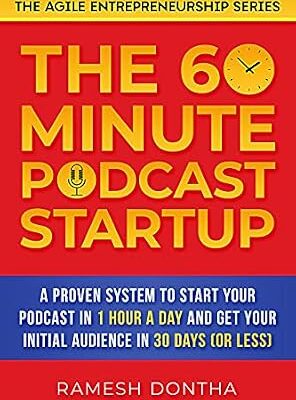 خرید و دانلود نسخه کامل کتاب The 60-Minute Podcast Startup: A Proven System to Start Your Podcast in 1 Hour a Day and Get Your Initial Audience in 30 Days (or Less) (The Agile Entrepreneurship Series Book 3)