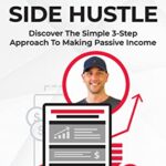 خرید و دانلود نسخه کامل کتاب The 7 Figure Side Hustle: Discover The Simple 3-Step Approach To Making Passive Income Kindle Edition